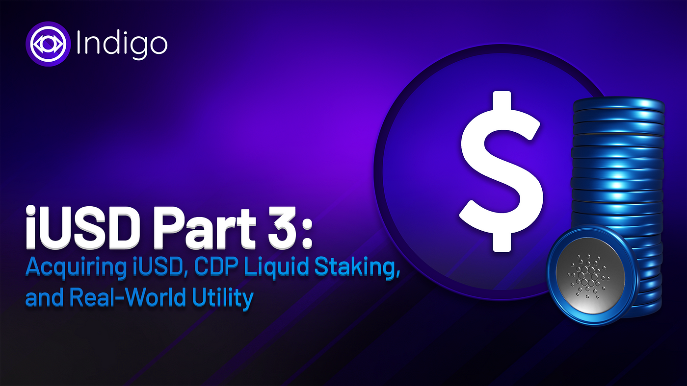 Part 3: Acquiring iUSD, CDP Liquid Staking, and Real-World Utility: A  Stablecoin with Potential Beyond DeFi | by Indigo | Medium