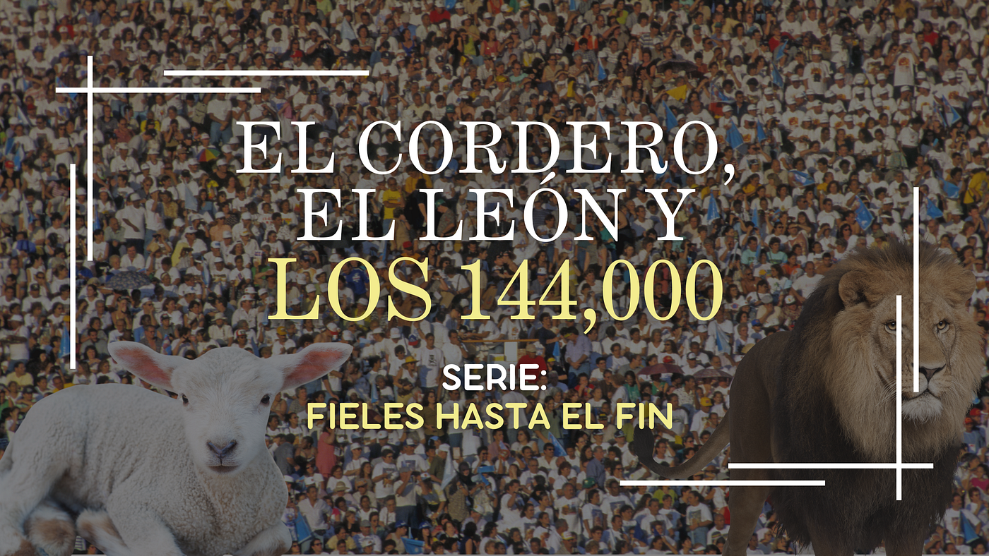 Serie FAF: El Cordero, el León y los 144,000