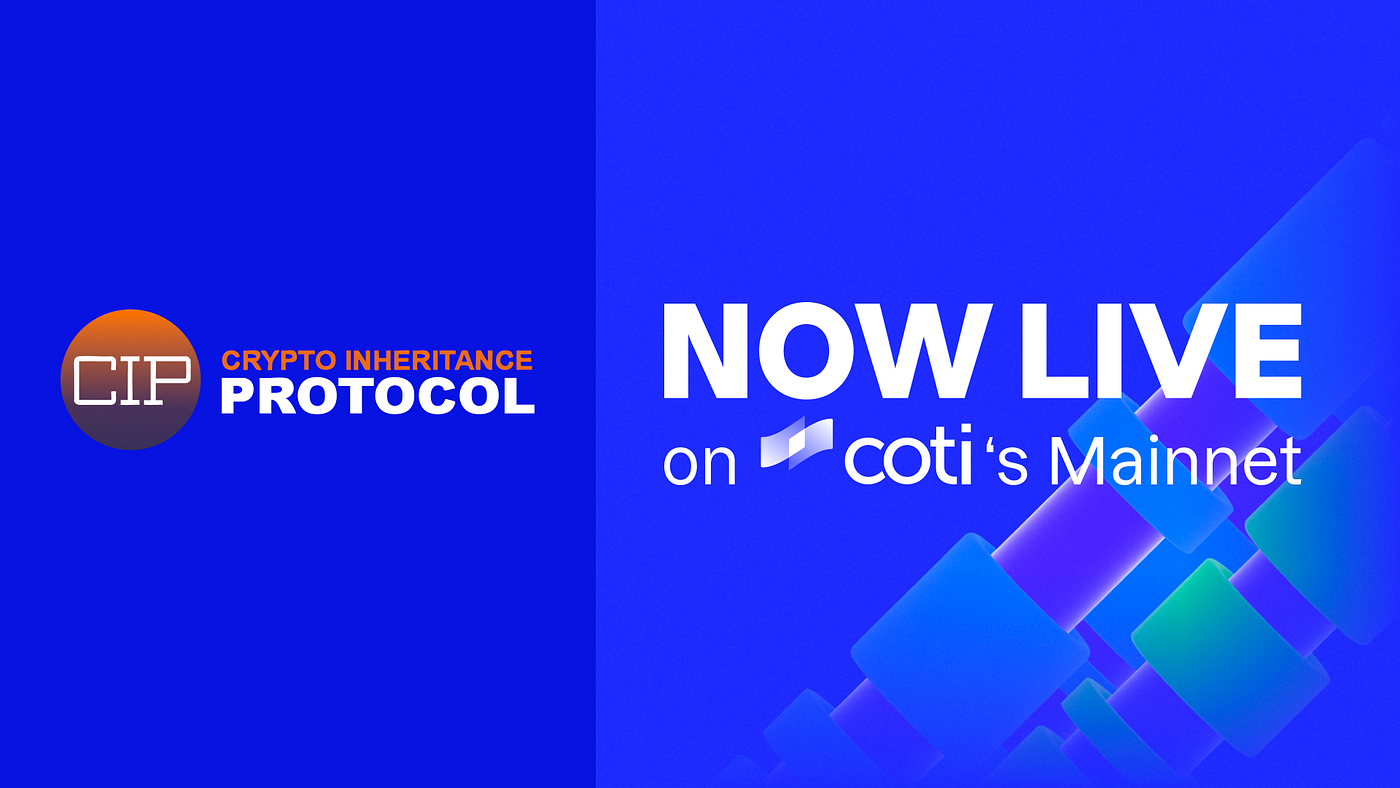 CIP Launches on COTI Mainnet: The Future of Crypto Inheritance Has Arrived  | by COTI | Medium