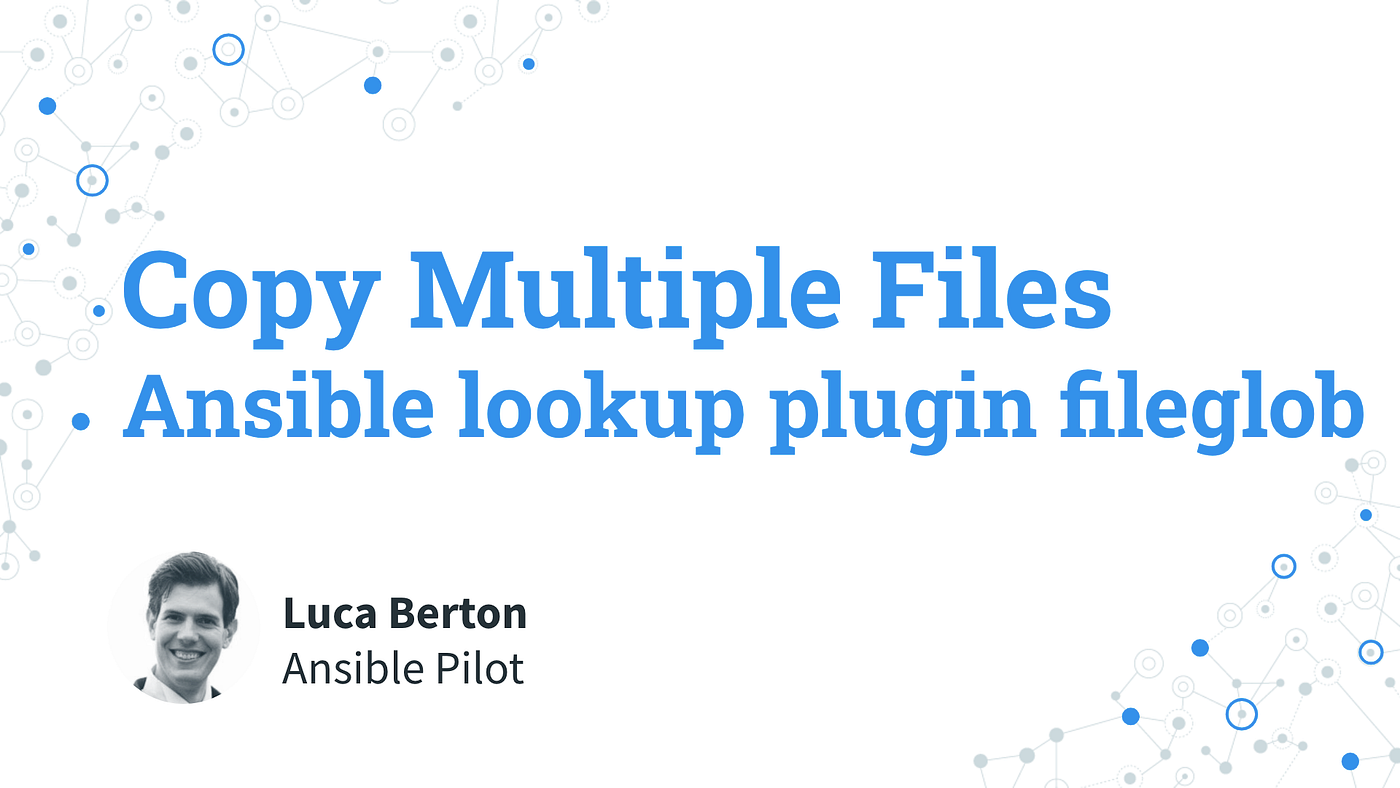 Copy Multiple Files to Remote Hosts— Ansible lookup plugin fileglob | by  Ansible Pilot | Medium