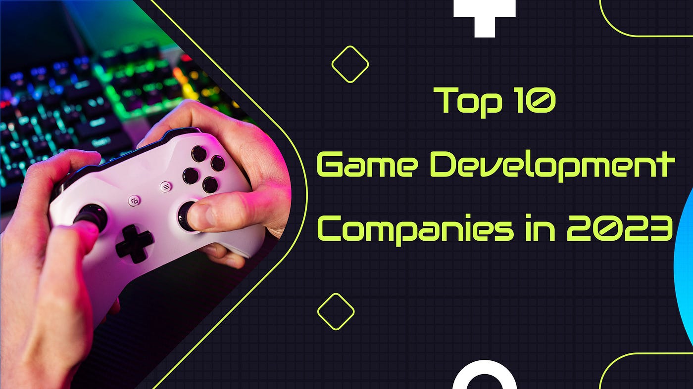 Top 10 Game Development Companies in 2023 | by Gautam Raturi | CodeX |  Medium