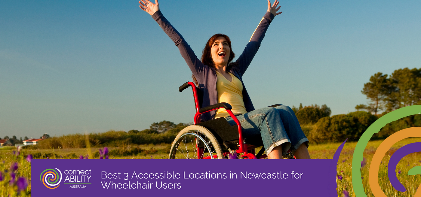 Best 3 Accessible Locations in Newcastle for Wheelchair Users | by Connect  Ability Australia | Medium