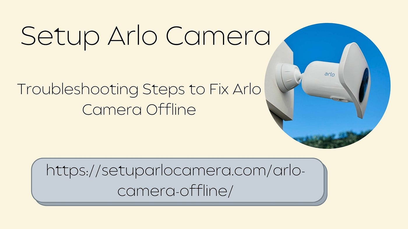 Issues with the Arlo Camera? Troubleshooting Steps to Fix Arlo Camera  Offline | by Jackson M | Medium