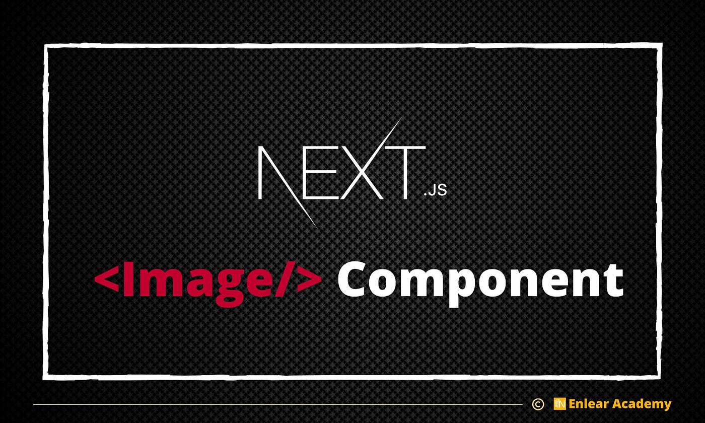 How to Get Maximum from Next.js <Image/> Component | by Nazhim Kalam |  Enlear Academy