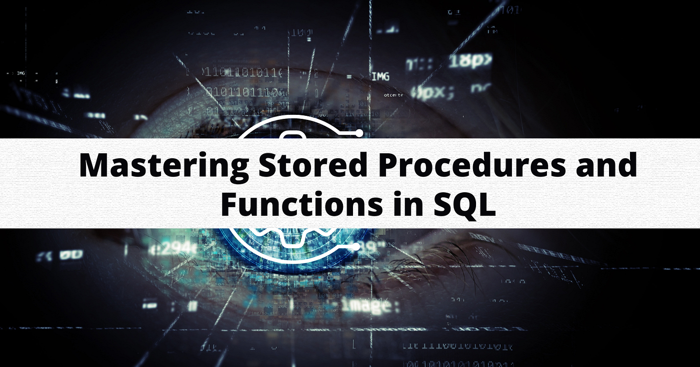 Mastering Stored Procedures and Functions in SQL | by shivam bhatele | Geek  Culture | Apr, 2023 | Medium