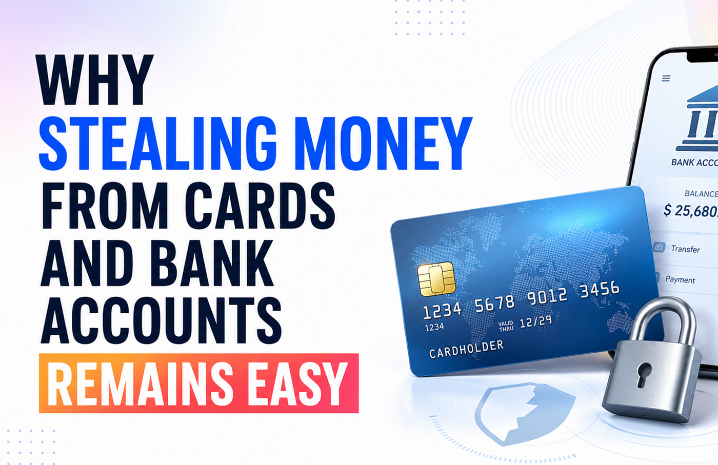 Why Stealing Money from Cards and Bank Accounts Remains Easy