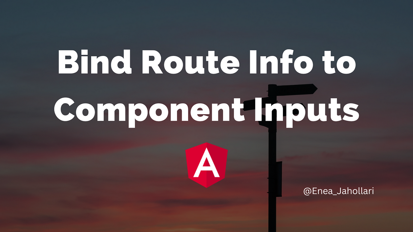 Bind Route Info to Component Inputs (✨ New Router feature) | by Enea  Jahollari | Apr, 2023 | ITNEXT