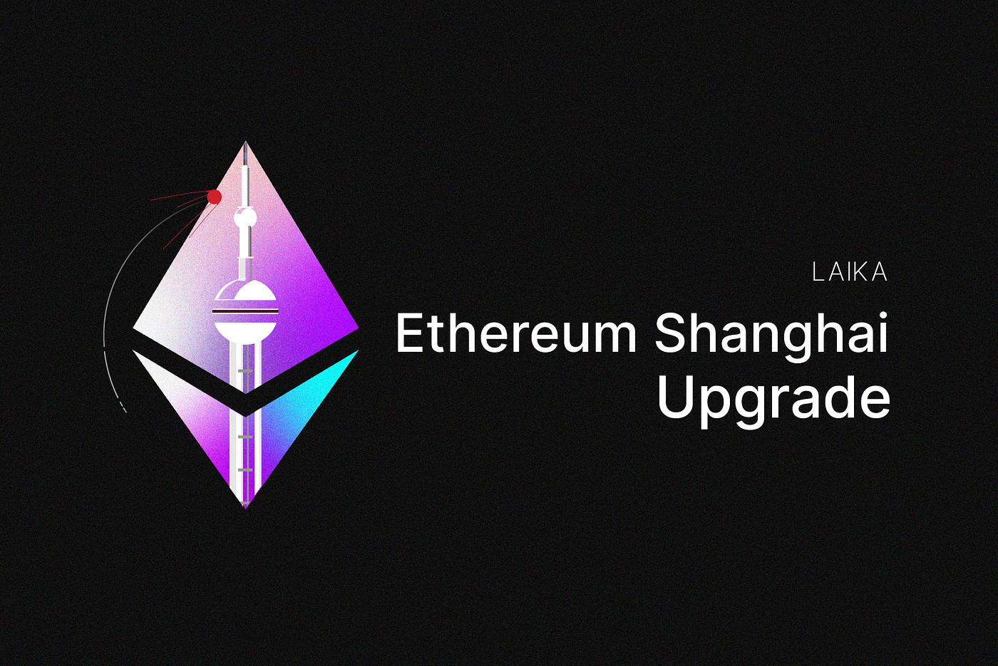 🥢 Ethereum Shanghai Upgrade. Introduction to Ethereum Shanghai… | by  Nonthakon Jitchiranant | Laika Labs | Medium