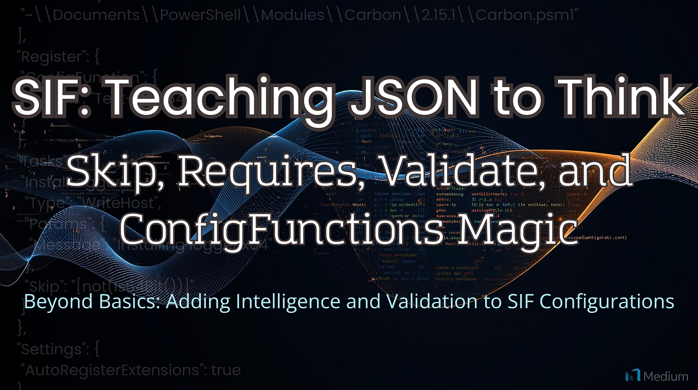SIF: Teaching JSON to Think — Skip, Requires, Validate, and ConfigFunctions Magic