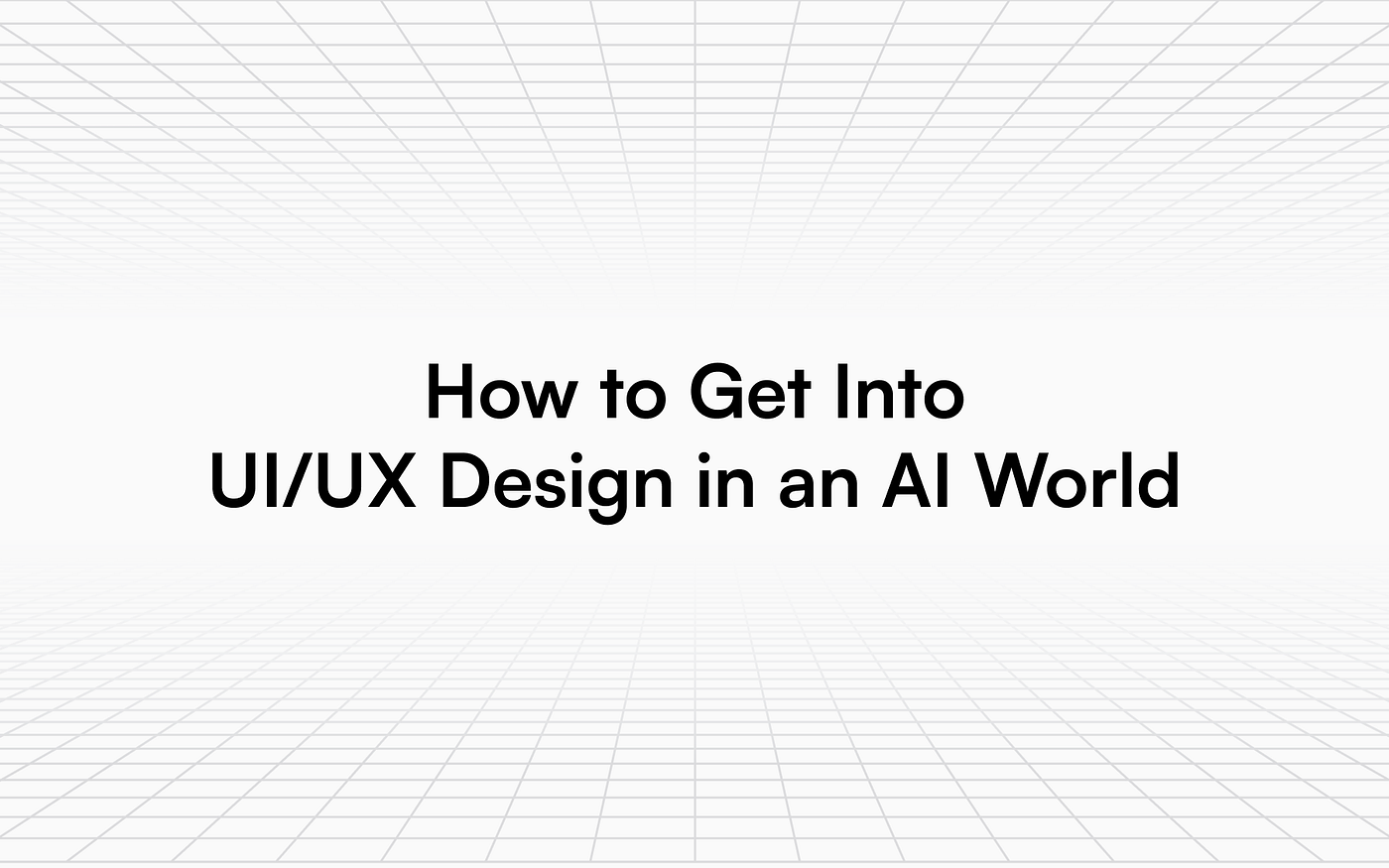 How to Get Into UI/UX Design in an AI World