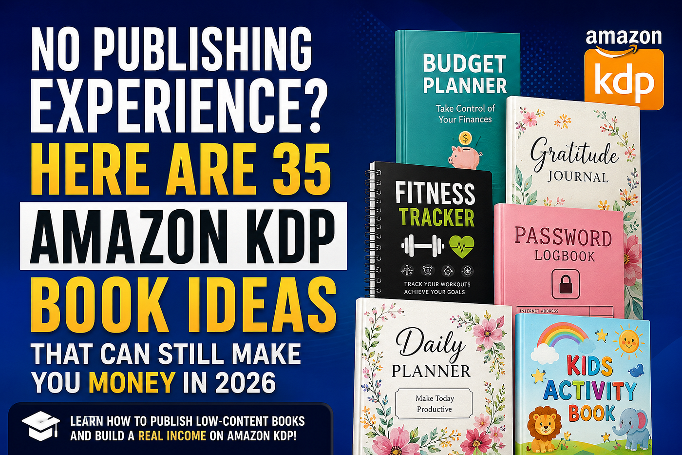 No Publishing Experience? Here Are 35 Amazon KDP Book Ideas That Can Still Make You Money in 2026