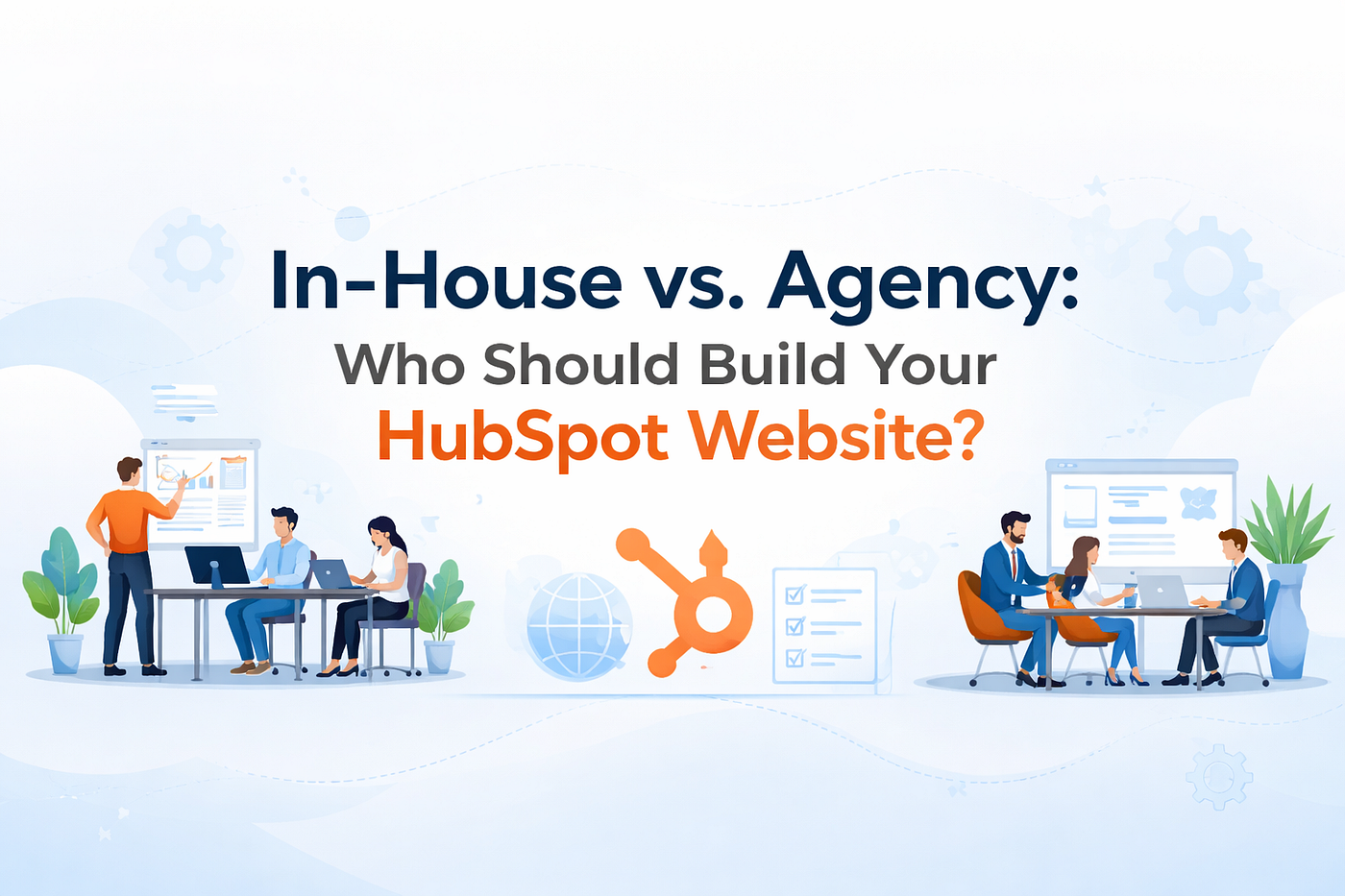 In-House vs. Agency: Who Should Build Your HubSpot Website?
