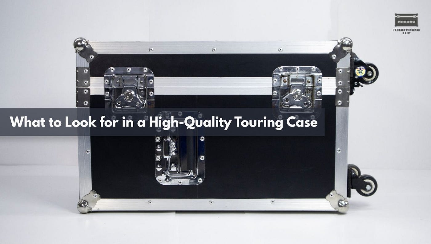 What to Look for in a High-Quality Touring Case
