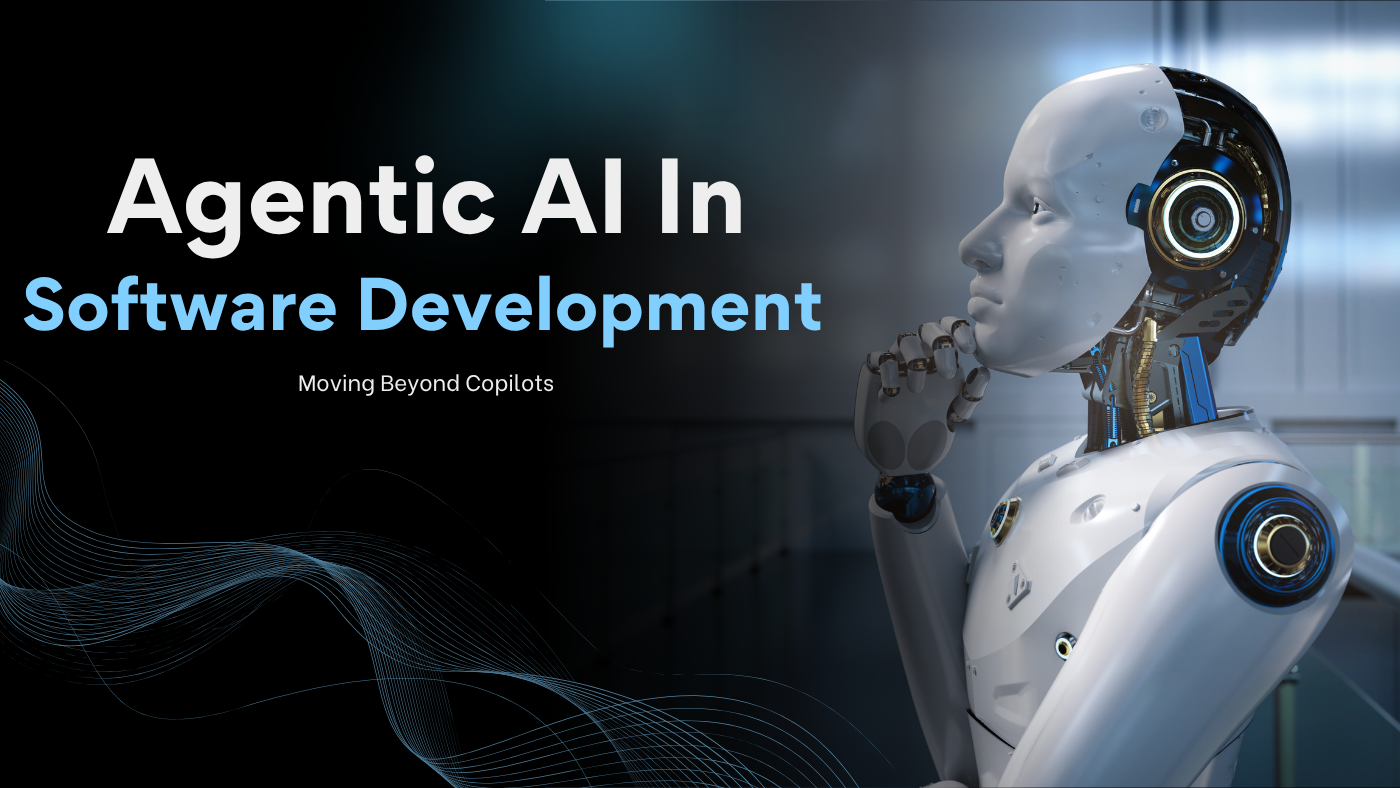 Agentic AI in Software Development: Moving Beyond Copilots