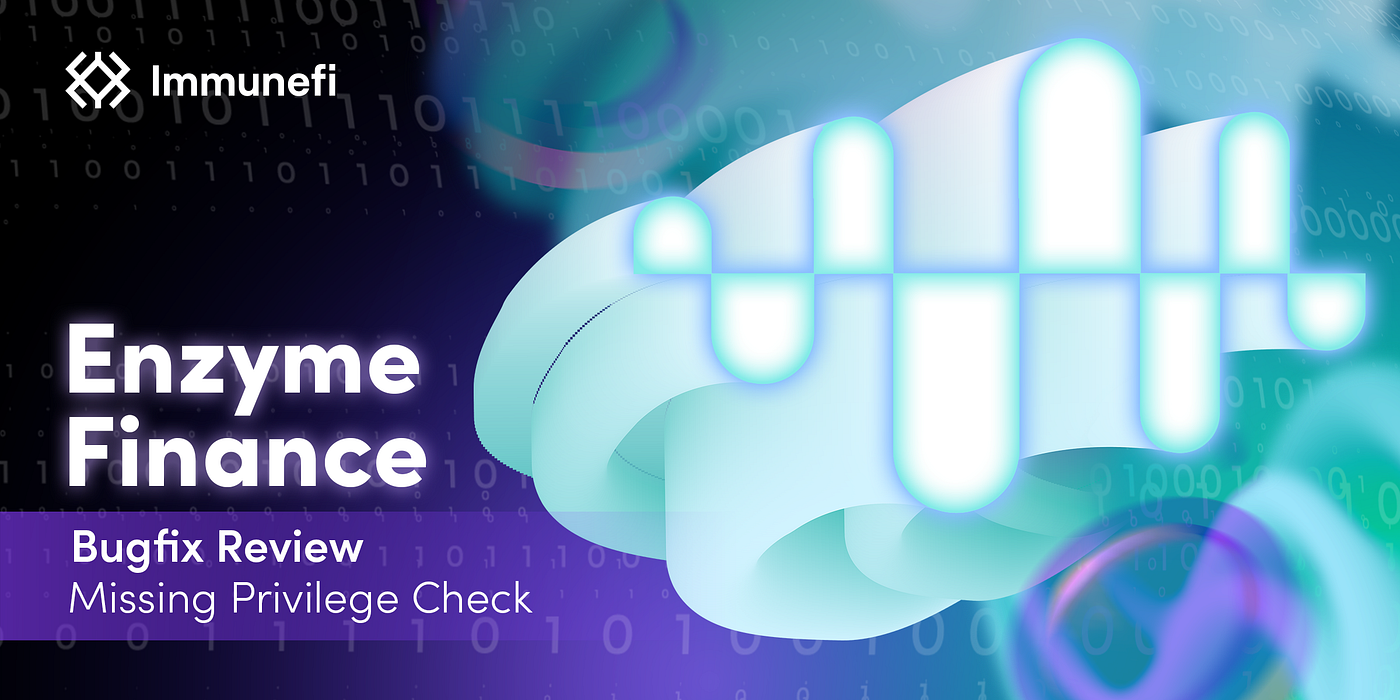 Enzyme Finance Missing Privilege Check Bugfix Review | by Immunefi |  Immunefi | Medium