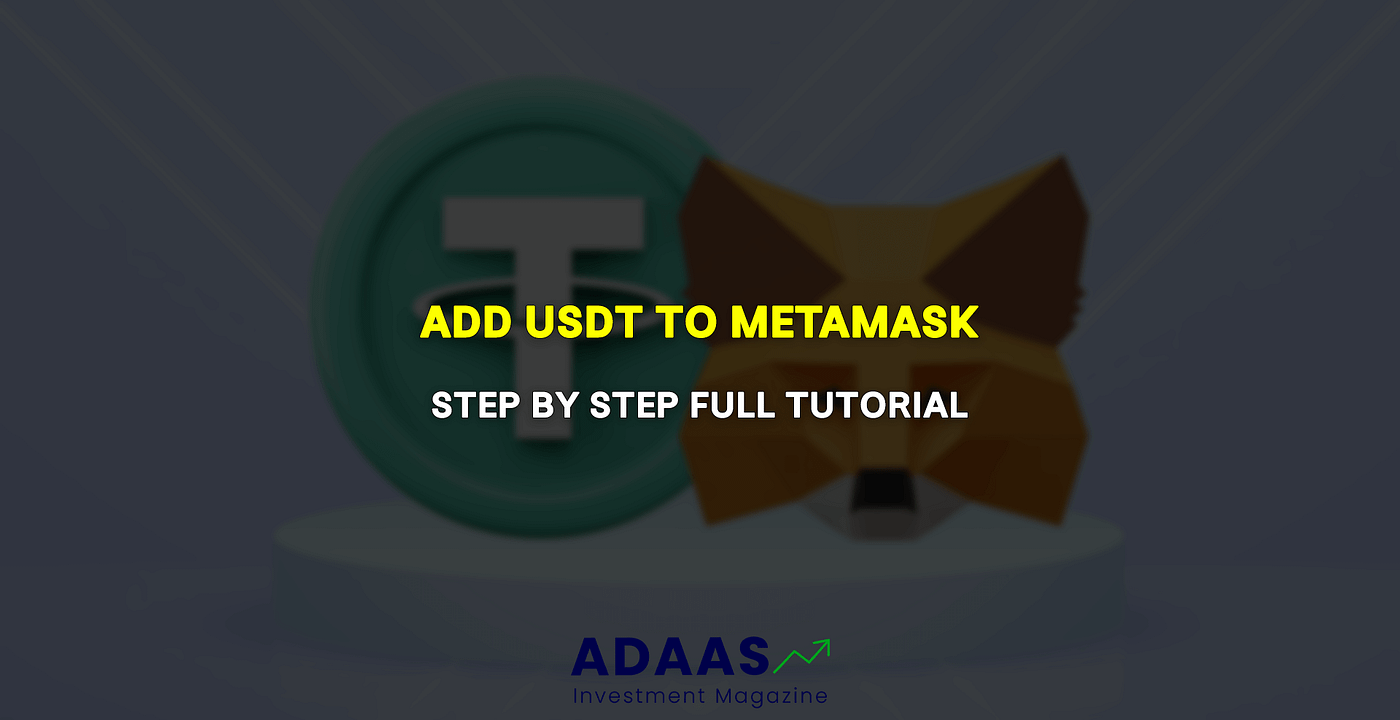 Adding USDT to MetaMask: A Simple Guide for Seamless Cryptocurrency  Transactions | by Adaas Capital | Medium