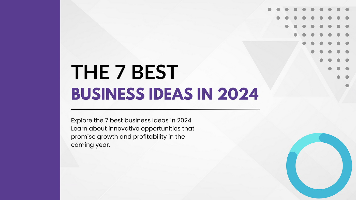 The 7 Best Business Ideas in 2024