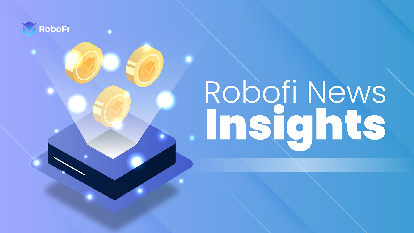 RoboFi News Review: Top Crypto News of the Week | by RoboFi- Kate |  RoboFi_VICS | Medium