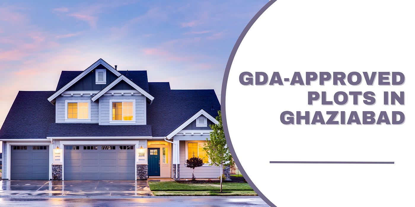 GDA Approved Plots in Ghaziabad is a Smart Investment in 2023