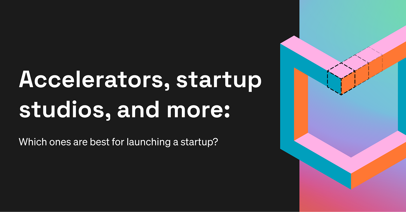 Accelerators, incubators, startup studios, and more: which ones are best  for launching a startup? | by Hexa | Inside Hexa | Medium