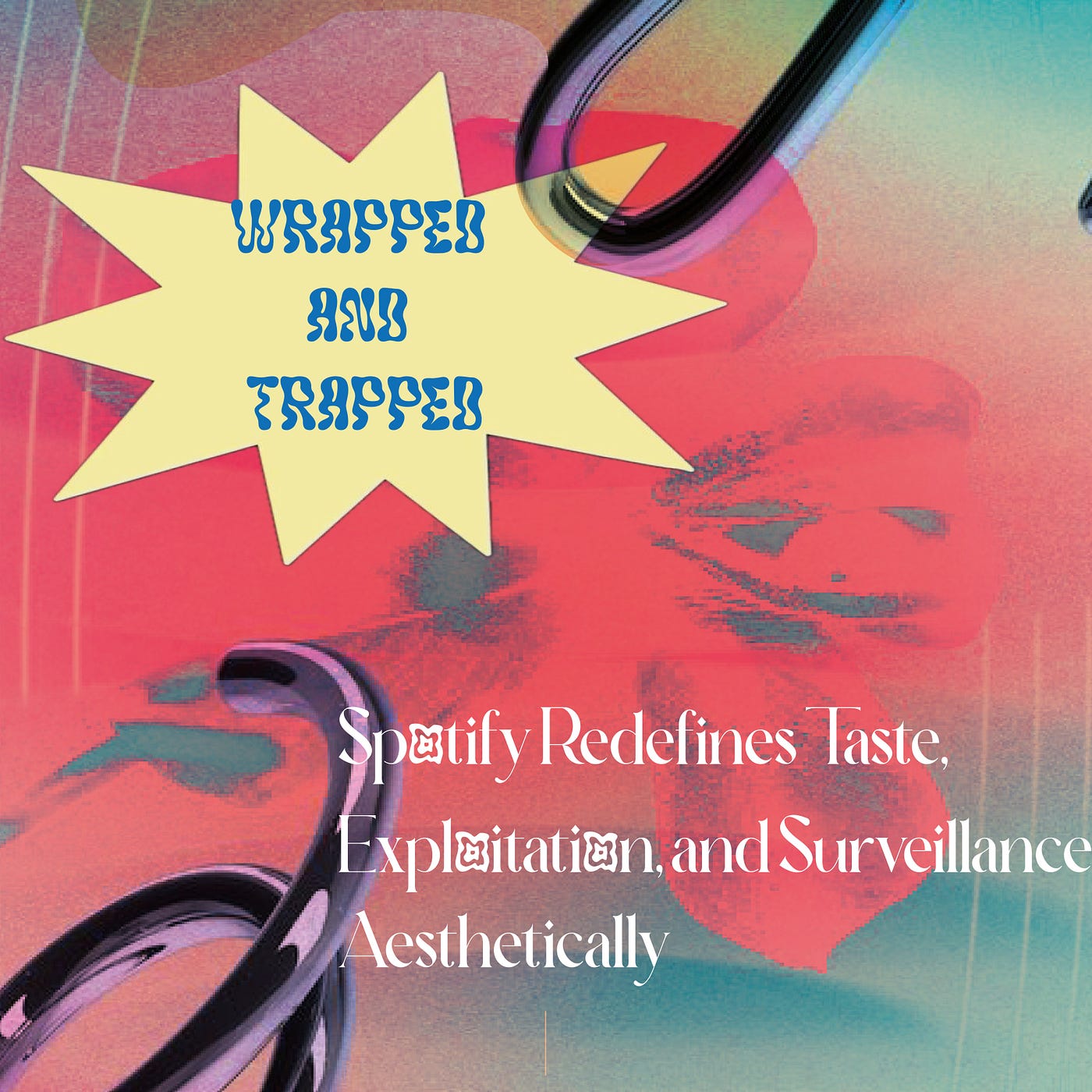 Wrapped and Trapped: Spotify Redefines Taste, Exploitation, and Surveillance Aesthetically