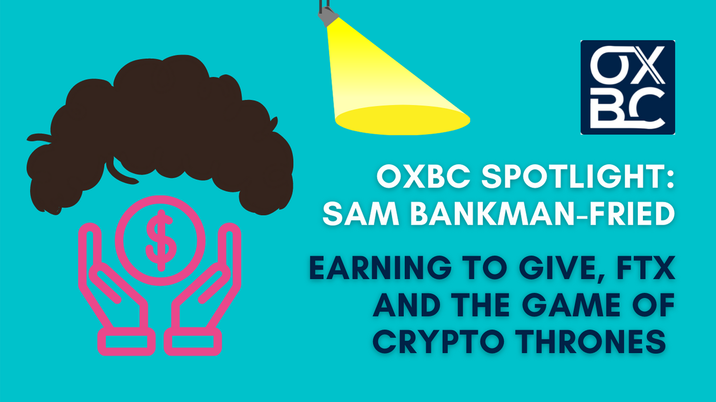 OXBC Spotlight: Sam Bankman-Fried Earning to Give, FTX and the Game of Crypto  Thrones. | by OXBC - Oxford Blockchain Foundation | Medium