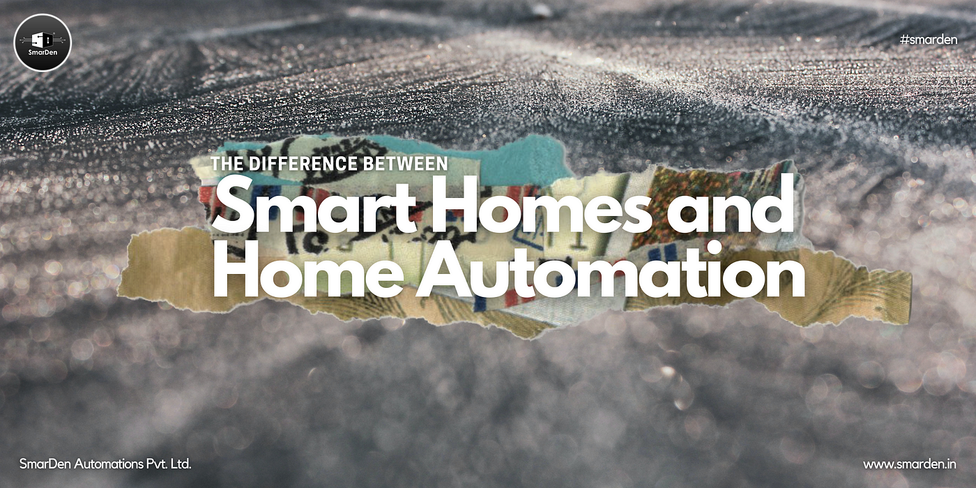 Smart Home Vs. Connected Home Vs. Home Automation