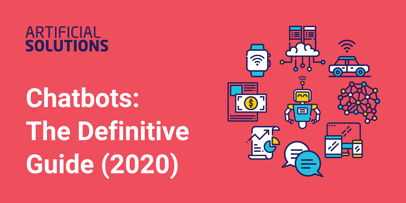 Chatbots Fundamentals: The Definitive Guide 2020 | by Artificial Solutions  | Chatbots Life