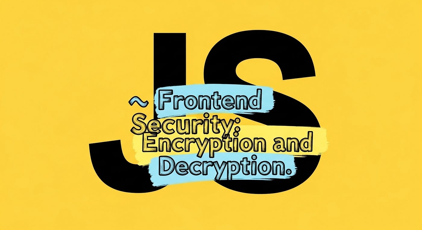 🔐 Frontend Security: Mastering Encryption and Decryption Techniques | by  Xiuer Old | JavaScript in Plain English