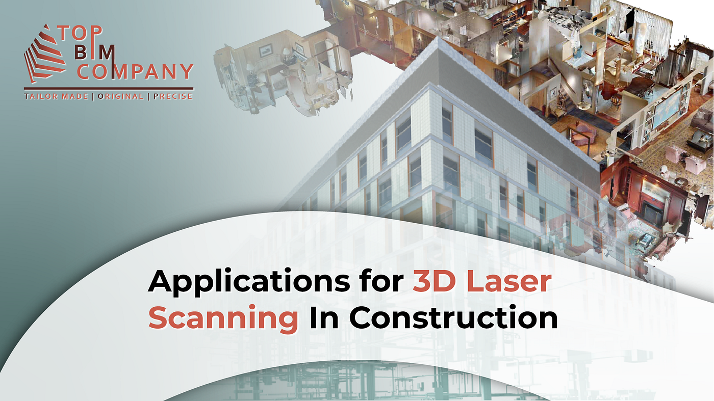 Applications for 3D Laser Scanning in Construction | by TopBIM Company |  Medium