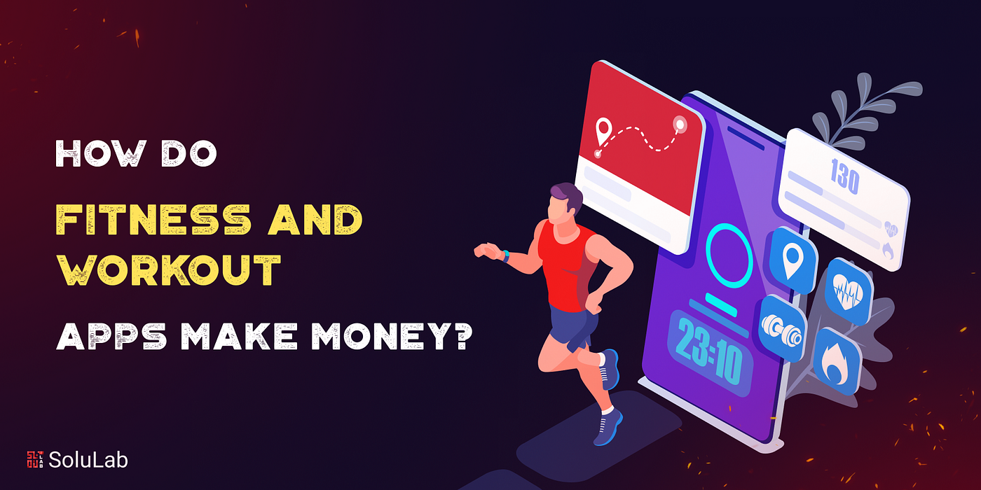How Do Fitness And Workout Apps Make Money? | by SoluLab | Medium