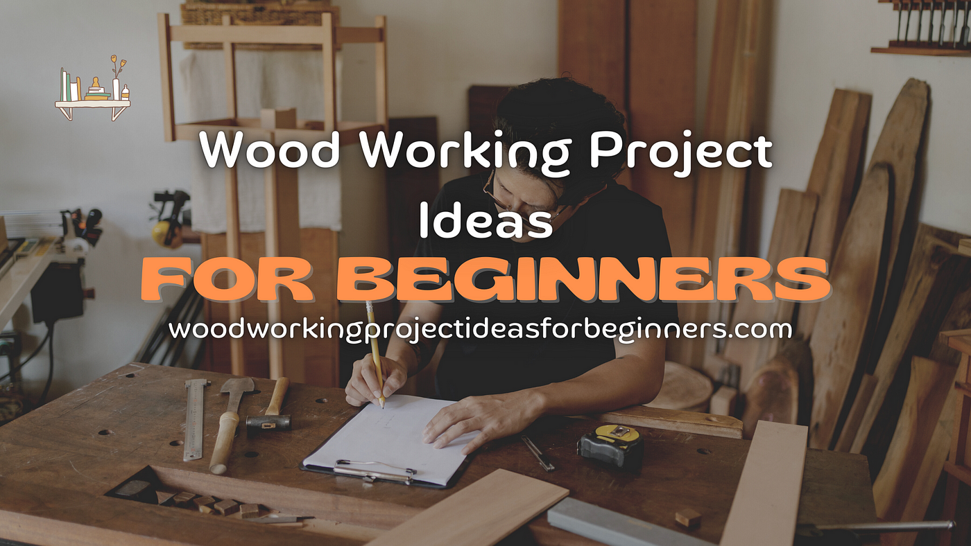 Woodworking Project Ideas for Beginner: Wood Working Joinery