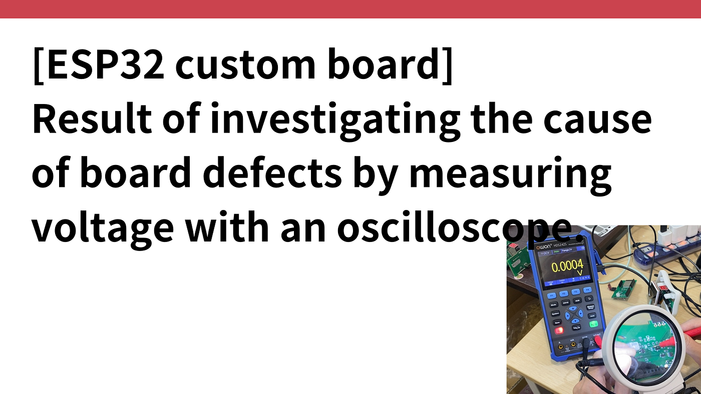 [ESP32 custom board] Result of investigating the cause of board defects by measuring voltage with…
