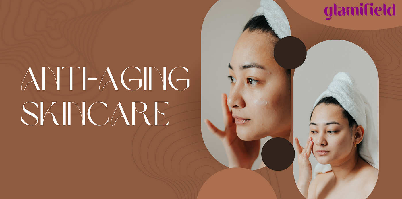 Eternal Youth — Your Complete Guide to Effective Anti-Aging Skincare | by  Glamifield | Medium