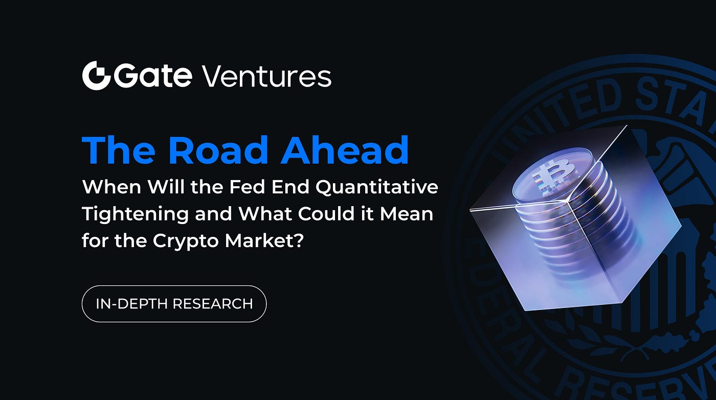 In-Depth Research: The Road Ahead: When Will the Fed End Quantitative  Tightening and What Could It Mean for the Crypto Market? | by Gate Ventures  | Medium