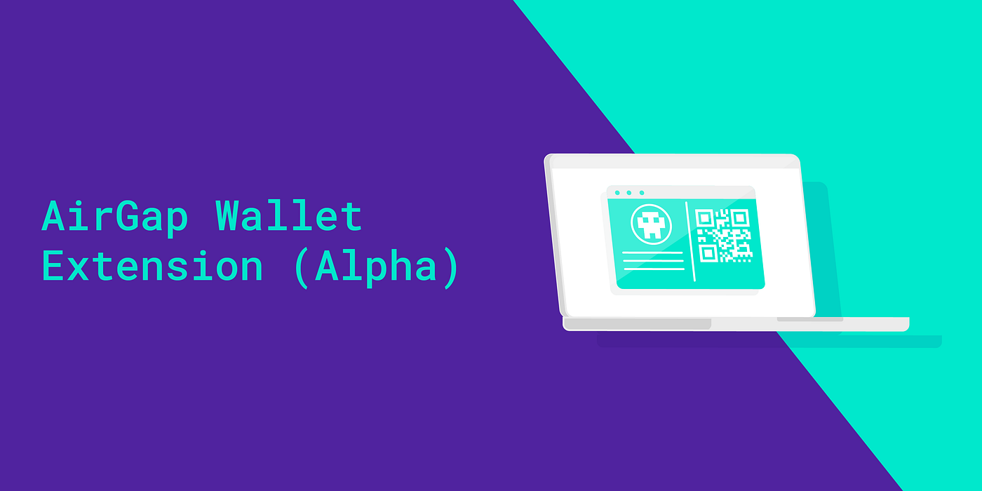 Your Gateway To Offline Blockchain Transactions — AirGap Wallet Chrome  Extension (Alpha) | by AirGap | AirGap | Medium
