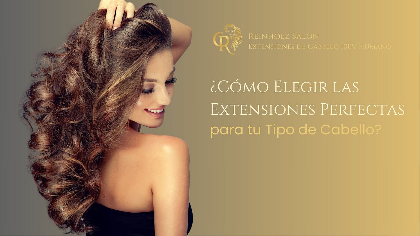 ¿Cómo Elegir las Extensiones Perfectas para tu Tipo de Cabello?