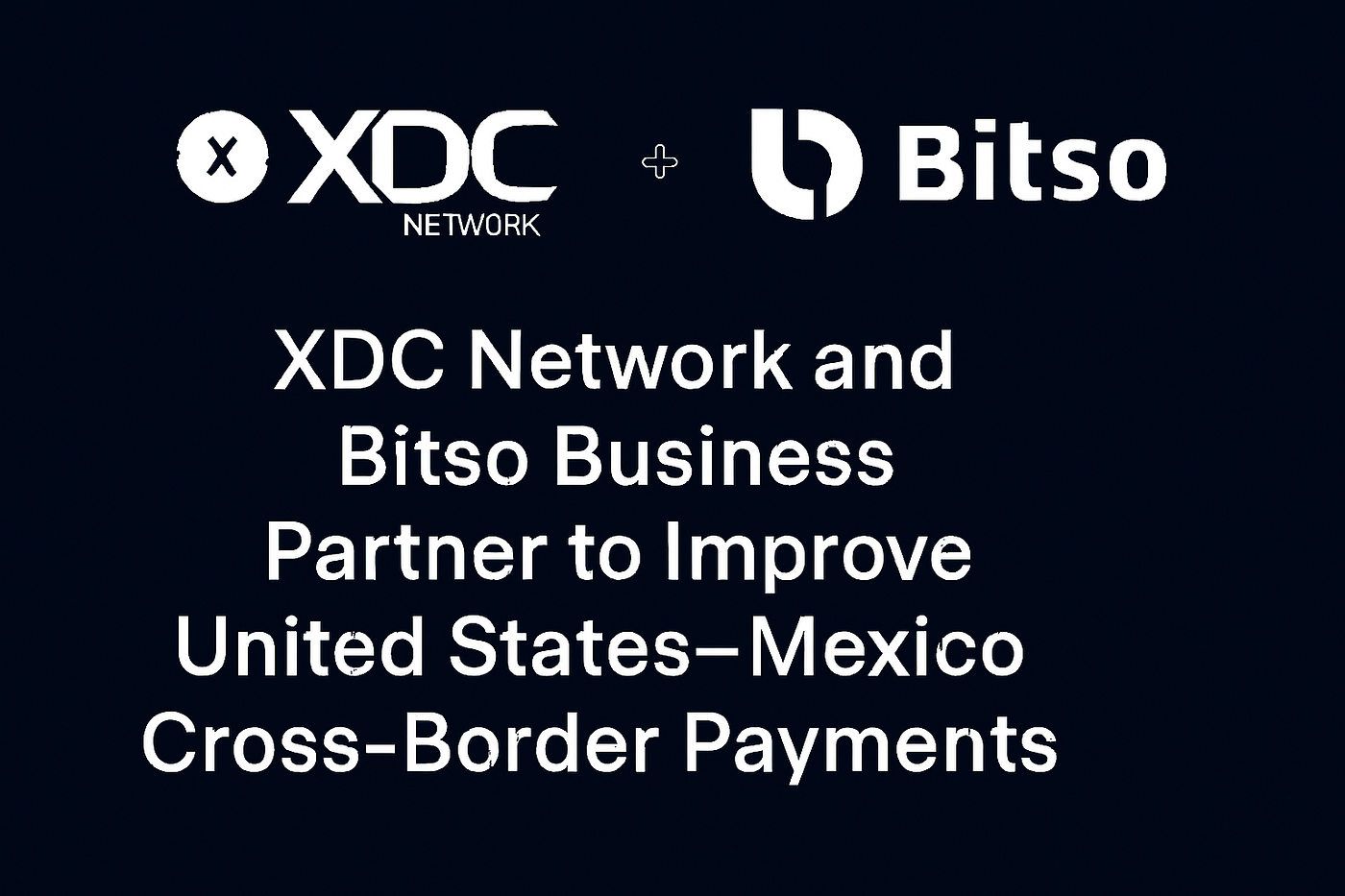 XDC Network and Bitso Business: Revisiting a Strategic Partnership That’s Reshaping US-Mexico…