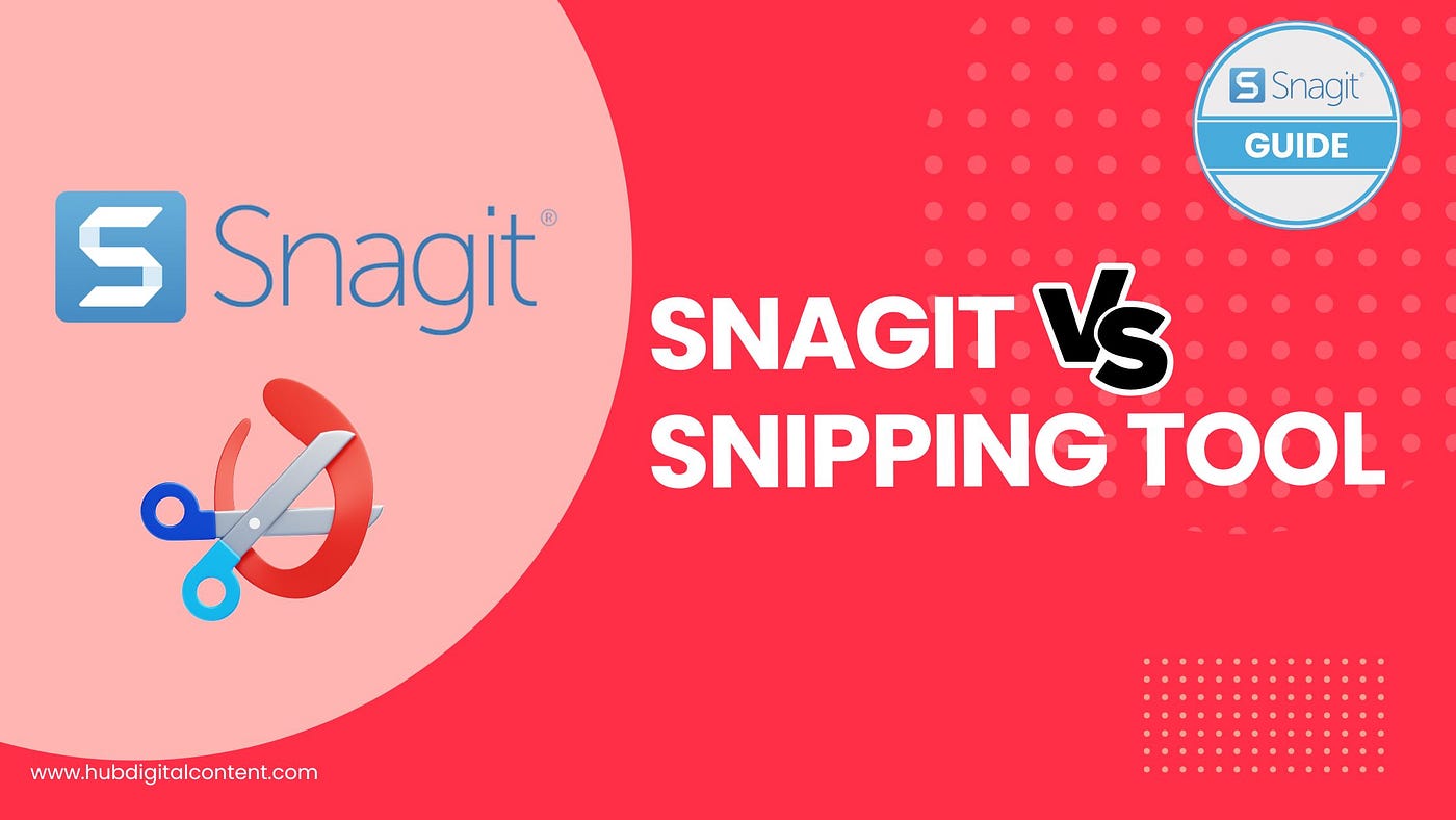 Snagit vs Snipping Tool for Screenshots: Do You Need Snagit?
