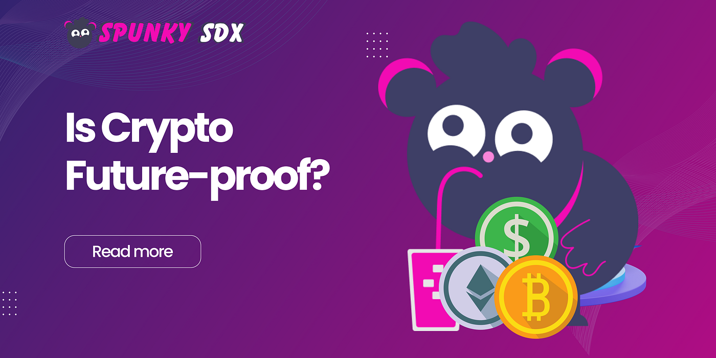 Is Crypto Future-proof?. The idea of cryptocurrency was first… | by  SpunkySDX | Medium