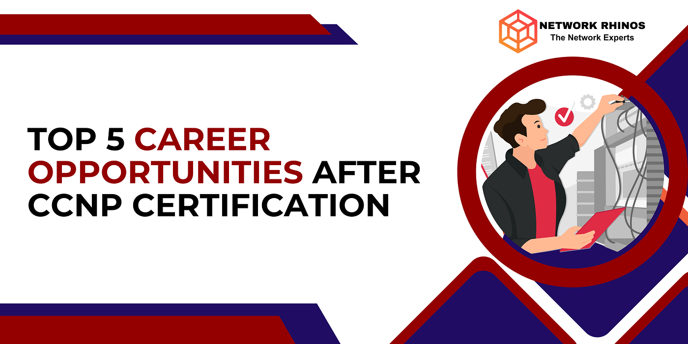 Top 5 Career Opportunities After CCNP Certification