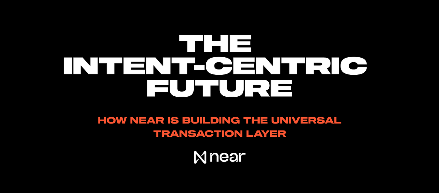 The Intent-Centric Future: How NEAR Is Building the Universal Transaction  Layer | by NEARWEEK | NEAR Protocol | Medium