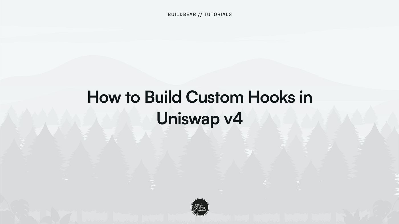 How to Build Custom Hooks in Uniswap V4 | by BuildBear Team | BuildBear  Labs | Medium
