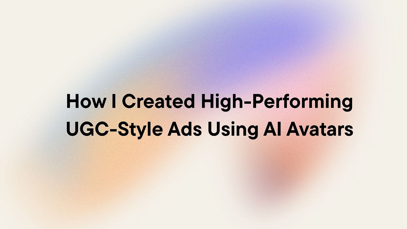 How I Created High-Performing UGC-Style Ads Using AI Avatars (And Cut My Creator Costs by 80%)