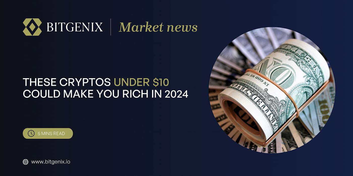 These Cryptos Under $10 Could Make You Rich In 2024 | by BitGenix | Medium