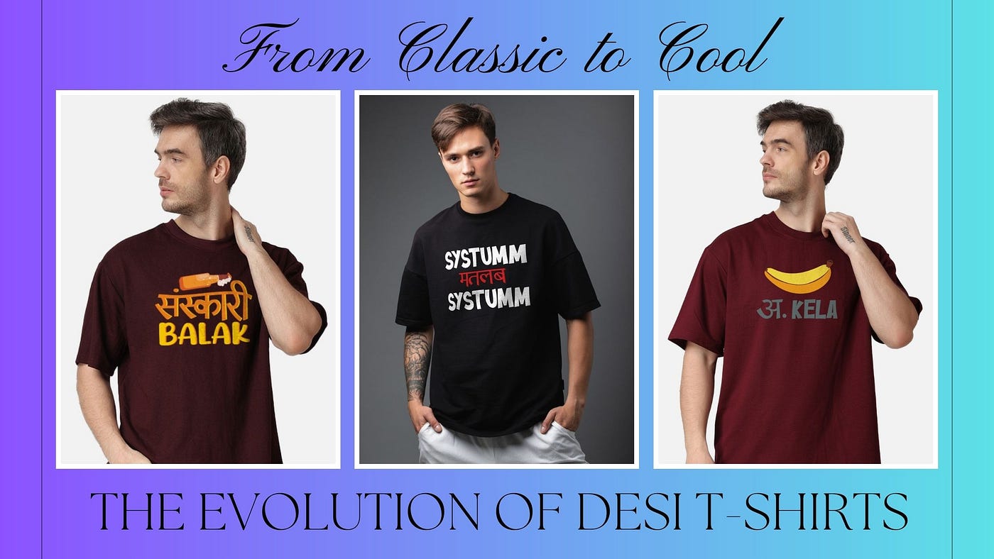 From Classic to Cool: The Evolution of Desi T-Shirts | Medium