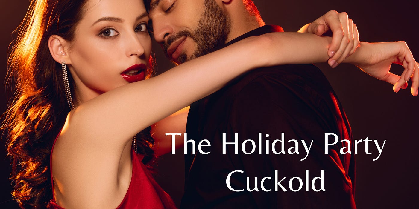 The Holiday Party Cuckold — Part 3 | by Sean Geist | ACHE (Authors of  Cuckold and Hotwife Erotica) | Medium