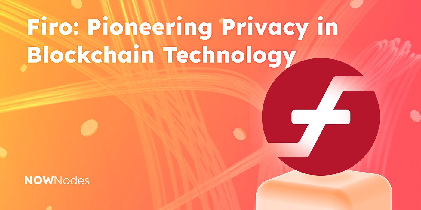 Firo: Pioneering Privacy in Blockchain Technology | by NOWNodes | Medium