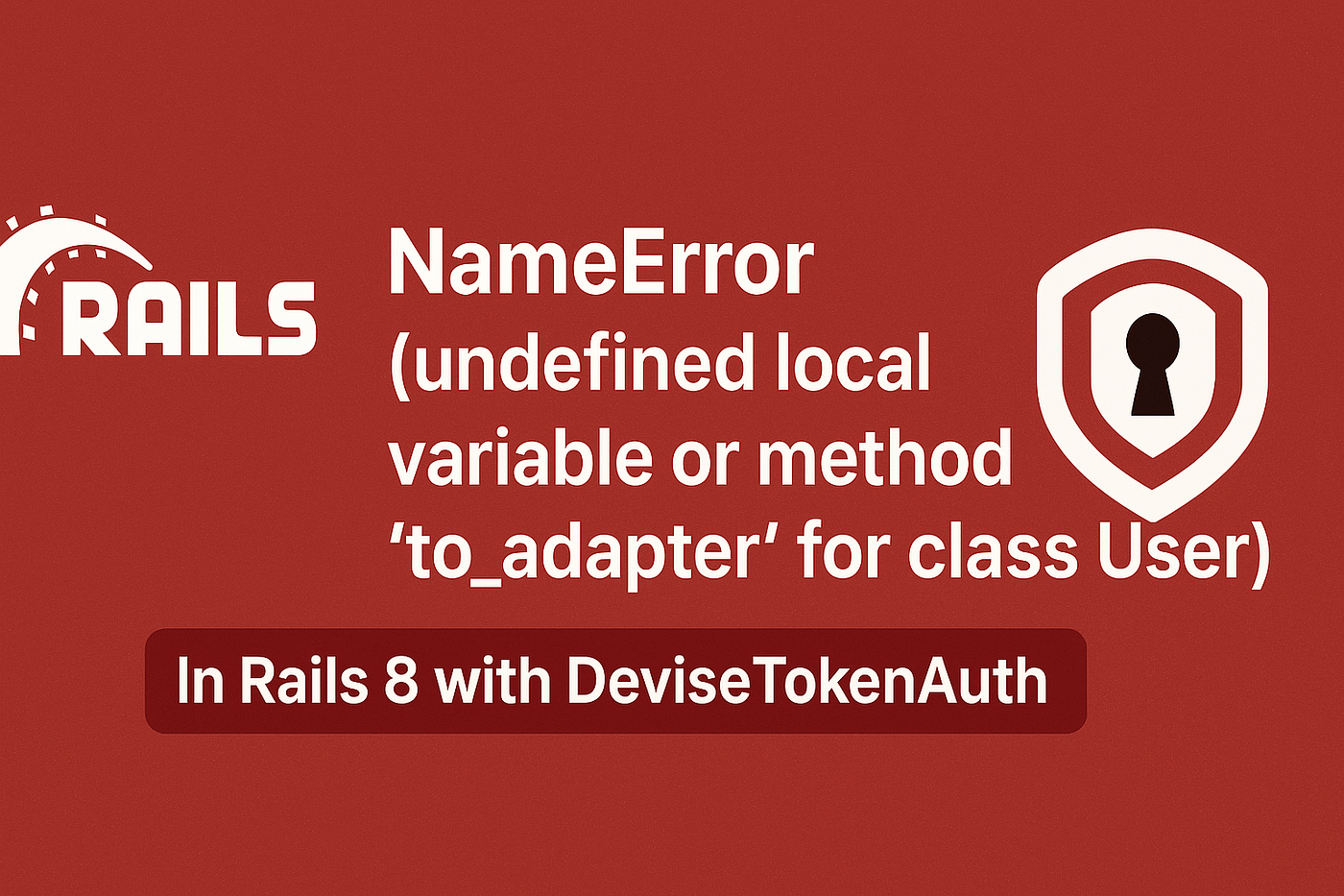 Fixing “NameError (undefined local variable or method ‘to_adapter’ for class User)” In Rails 8 with…