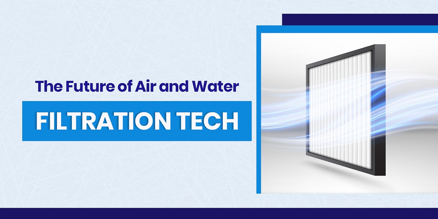 The Future of Air and Water Filtration Tech